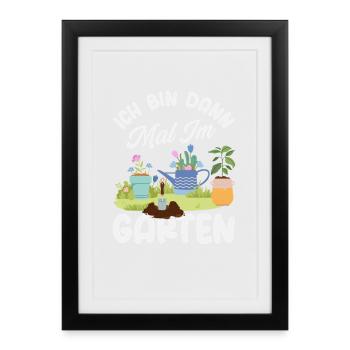 Ich Bin Dann Im Garten - Gerahmtes Poster (27 × 37 cm) - Schwarz - Vorne