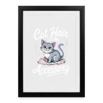 Cat Hair Is My Accessory - Framed poster (27 × 37 cm) - black - Front