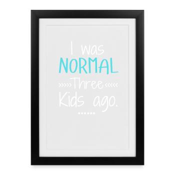 I Was Normal Three Kids Ago Funny Mom - Framed poster (27 × 37 cm) - black - Front