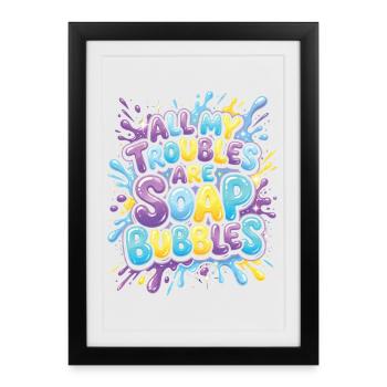 All My Troubles Are Soap Bubbles - Framed poster (27 × 37 cm) - black - Front
