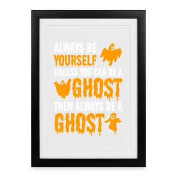Ghost - Always be yourself unless you can be a Gho - Gerahmtes Poster (27 × 37 cm) - Schwarz - Vorne