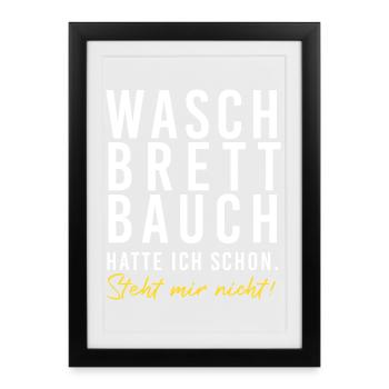 Waschbrettbauch hatte ich schon. Steht mir nicht!! - Gerahmtes Poster (27 × 37 cm) - Schwarz - Vorne
