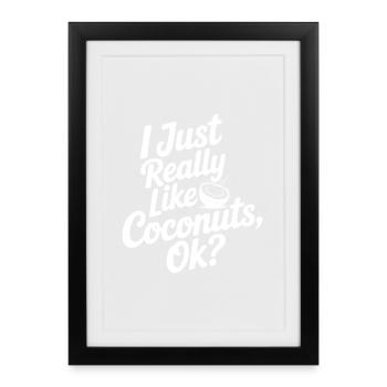 I Just Really Like Coconuts, Ok? - Framed poster (27 × 37 cm) - black - Front