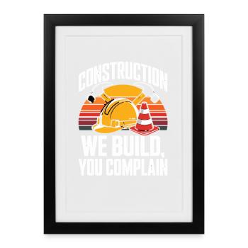 Construction We Build You Complain Baustelle - Framed poster (27 × 37 cm) - black - Front