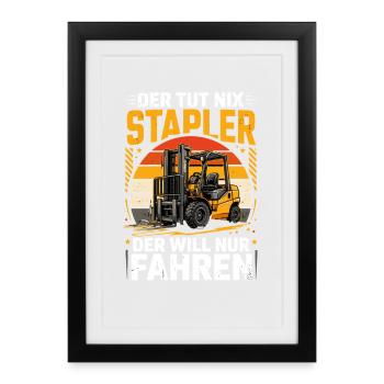  Der Tut Nix Stapler Der Will Nur Fahren - Gerahmtes Poster (27 × 37 cm) - Schwarz - Vorne