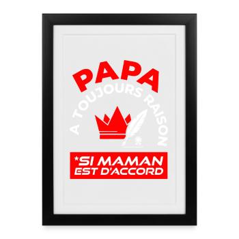 Papa A Toujours Raison Si Maman Est D'accord - Affiche encadrée (27 × 37 cm) - noir - Devant