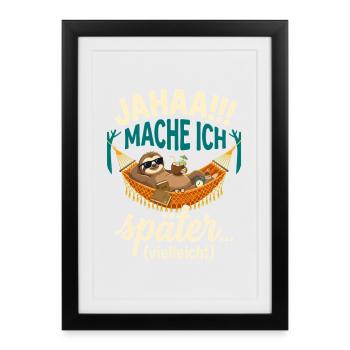 Faultier Jahaa Mache Ich Später Vielleicht - Gerahmtes Poster (27 × 37 cm) - Schwarz - Vorne