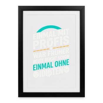 Einmal ohne Idioten Handwerker Sarkasmus - Gerahmtes Poster (27 × 37 cm) - Schwarz - Vorne