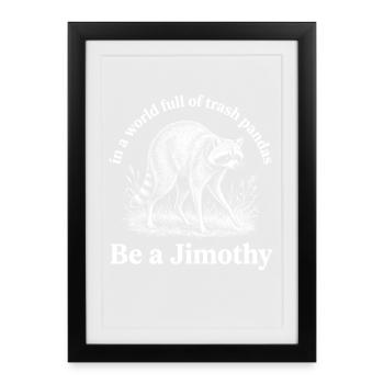 Be a Jimothy raccoon. - Framed poster (27 × 37 cm) - black - Front