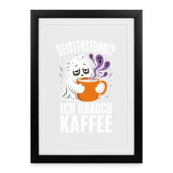 Geisterstunde? Ich brauch Kaffee – Halloween - Gerahmtes Poster (27 × 37 cm) - Schwarz - Vorne