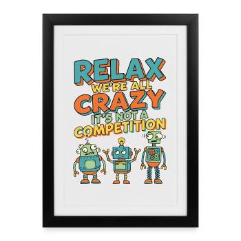 Relax We're All Crazy Competition - Framed poster (27 × 37 cm) - black - Front