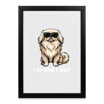 I Do What I Want - Pekingese Mom Peke Dog Dad - Framed poster (27 × 37 cm) - black - Front