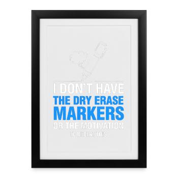 I Don’t Have Dry Erase Markers Meme - Framed poster (27 × 37 cm) - black - Front