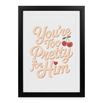 Too Pretty For Him Beste Freundin BFF Ex Trennung - Gerahmtes Poster (27 × 37 cm) - Schwarz - Vorne