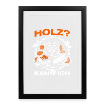 Holz? Kann ich Holzfäller Waldarbeiter Forstwirt - Gerahmtes Poster (27 × 37 cm) - Schwarz - Vorne