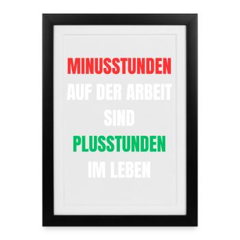 Minusstunden Arbeit Plusstunden Leben - Gerahmtes Poster (27 × 37 cm) - Schwarz - Vorne