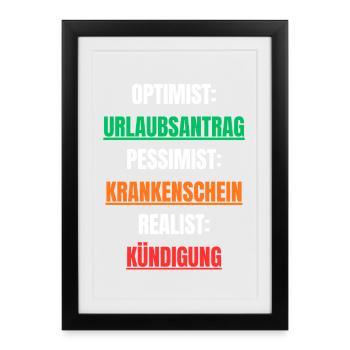 Optimist Pessimist Realist Arbeit Spruch - Gerahmtes Poster (27 × 37 cm) - Schwarz - Vorne