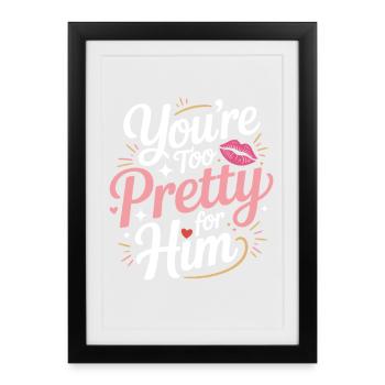 Too Pretty For Him Best Friend BFF Ex Breakup - Framed poster (27 × 37 cm) - black - Front