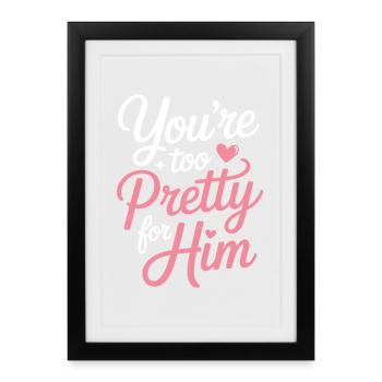 Too Pretty For Him Best Friend BFF Ex Breakup - Framed poster (27 × 37 cm) - black - Front