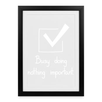 Busy Doing Nothing Important, White - Framed poster (27 × 37 cm) - black - Front