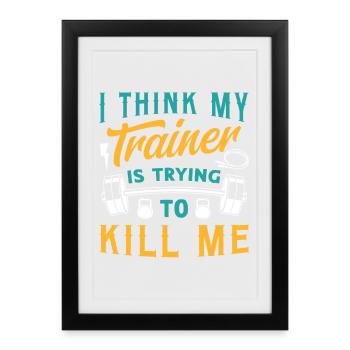 Je pense que mon entraîneur essaie de me tuer la forme physique - Affiche encadrée (27 × 37 cm) - noir - Devant