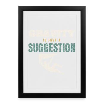 Gravity Just A Suggestion - Framed poster (27 × 37 cm) - black - Front