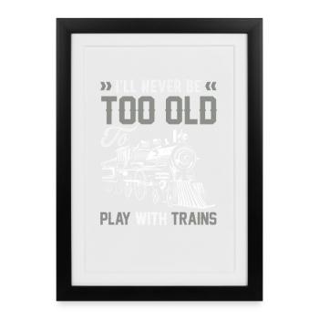 Jamais trop vieux pour jouer avec des trains - Affiche encadrée (27 × 37 cm) - noir - Devant
