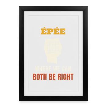 Fencing Epee Where We Can Both Be Right Funny Fenc - Gerahmtes Poster (27 × 37 cm) - Schwarz - Vorne