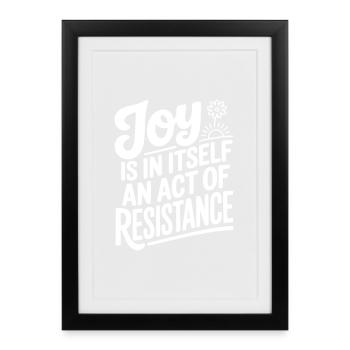 Joy Is In Itself An Act of Resistance - Framed poster (27 × 37 cm) - black - Front