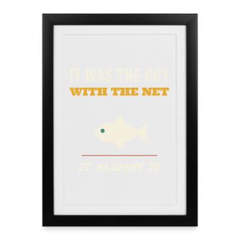 Fishing It Was The Guy With The Net Funny Angler F - Gerahmtes Poster (27 × 37 cm) - Schwarz - Vorne