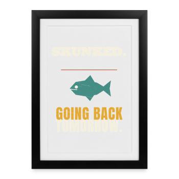 Fishing Skunked Going Back Tomorrow Funny Angler F - Framed poster (27 × 37 cm) - black - Front