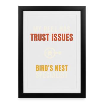 Fishing My Reel Has Trust Issues Bird's Nest Angle - Framed poster (27 × 37 cm) - black - Front