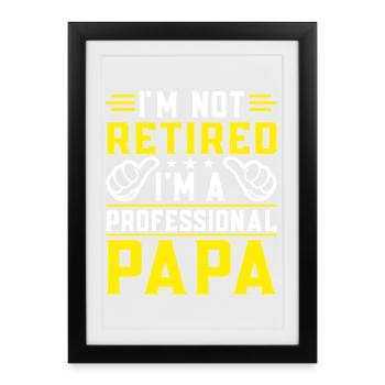 I'm Not Retired, I'm a Professional Papa, Grandpa  - Framed poster (27 × 37 cm) - black - Front