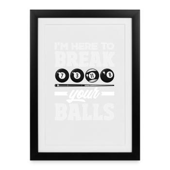 Here To Break Your Balls Fun Billiards - Framed poster (27 × 37 cm) - black - Front