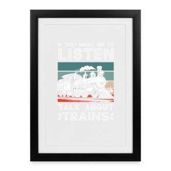 If you want me to listen, talk about trains - Framed poster (27 × 37 cm) - black - Front