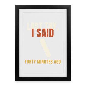 Skateboard Last Try I Said Forty Minutes Ago Funny - Gerahmtes Poster (27 × 37 cm) - Schwarz - Vorne