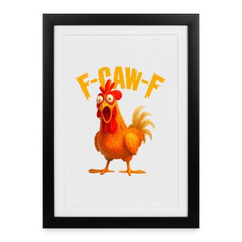 F-Caw-F Funny Chicken Humor - Gerahmtes Poster (27 × 37 cm) - Schwarz - Vorne