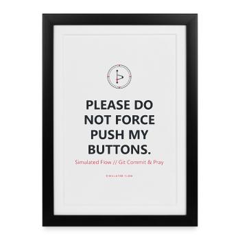 Do Not Force Push My Buttons · helle Kleidung - Gerahmtes Poster (27 × 37 cm) - Schwarz - Vorne