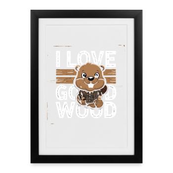  I Love Good Wood Lustiger Biber Holzfäller Spruch - Gerahmtes Poster (27 × 37 cm) - Schwarz - Vorne