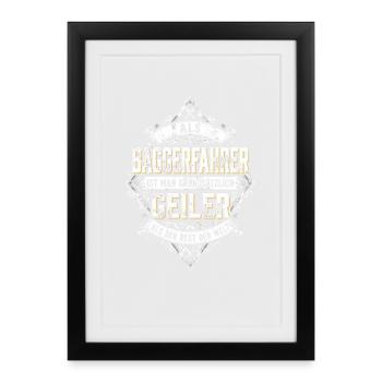 Als Baggerfahrer Ist Man Grundsätzlich Geiler Bau - Gerahmtes Poster (27 × 37 cm) - Schwarz - Vorne