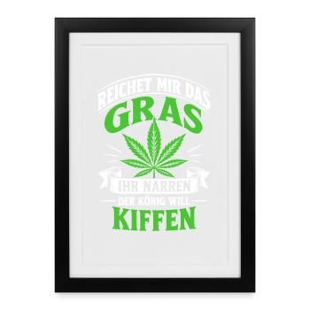 Reichet mir das Gras der König will kiffen - Gerahmtes Poster (27 × 37 cm) - Schwarz - Vorne