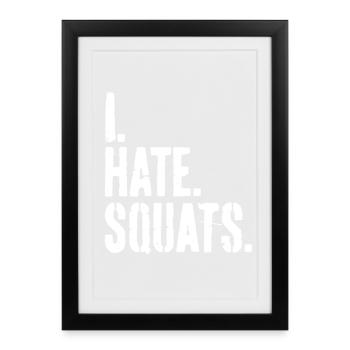 Squat Beine Workout Gym I hate Squats - Gerahmtes Poster (27 × 37 cm) - Schwarz - Vorne