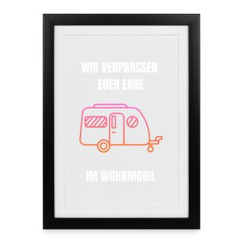 Wir verprassen euer Erbe im Wohnmobil - Camper - Gerahmtes Poster (27 × 37 cm) - Schwarz - Vorne