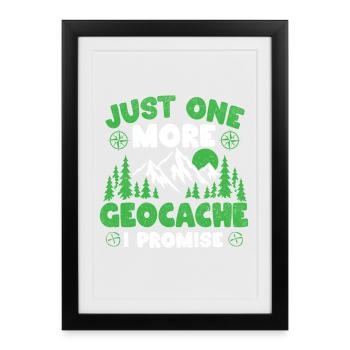Nur noch ein Geocache, ich verspreche – Geocacher-Humor - Gerahmtes Poster (27 × 37 cm) - Schwarz - Vorne