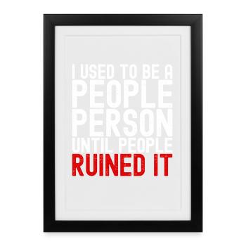 People-Person, bis die Leute es ruiniert haben. Lustig. - Gerahmtes Poster (27 × 37 cm) - Schwarz - Vorne