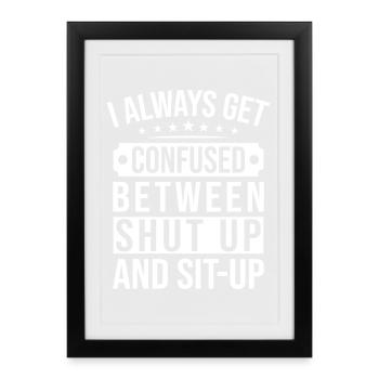 Gym Junkies Confused Shut Up & Sit Up Calisthenics - Gerahmtes Poster (27 × 37 cm) - Schwarz - Vorne