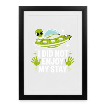  I Did Not Enjoy My Stay Alien Ufo Außerirdischer - Gerahmtes Poster (27 × 37 cm) - Schwarz - Vorne