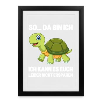 So da bin ich lustige Schildkröte Spruch - Gerahmtes Poster (27 × 37 cm) - Schwarz - Vorne