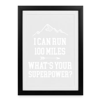 Je peux courir 100 milles. Quel est votre superpouvoir? - Affiche encadrée (27 × 37 cm) - noir - Devant