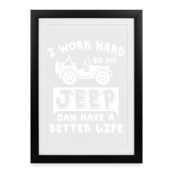Je travaille dur pour que mes jeeps puissent avoir une vie meilleure - Affiche encadrée (27 × 37 cm) - noir - Devant